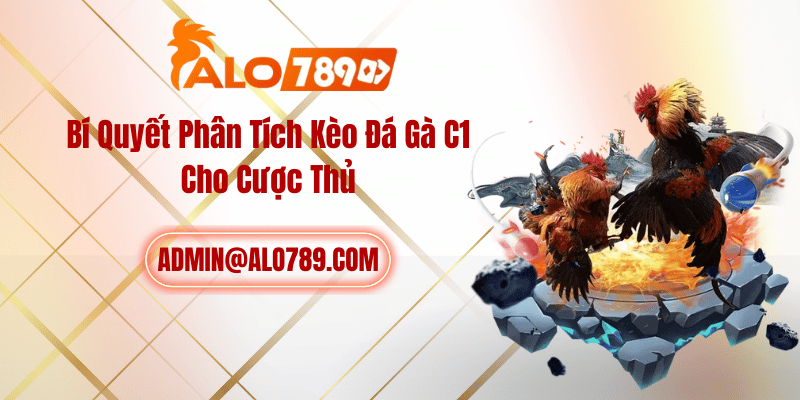 Bí Quyết Phân Tích Kèo Đá Gà C1 Cho Cược Thủ
