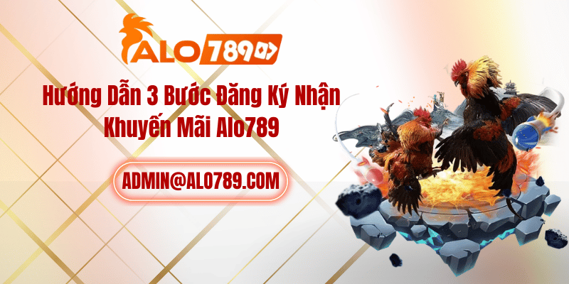 Hướng Dẫn 3 Bước Đăng Ký Nhận Khuyến Mãi ALO789