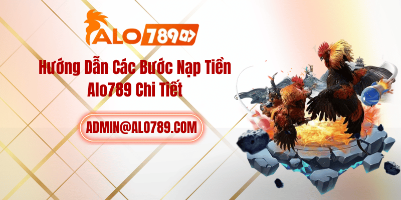 Hướng Dẫn Các Bước Nạp Tiền Alo789 Chi Tiết