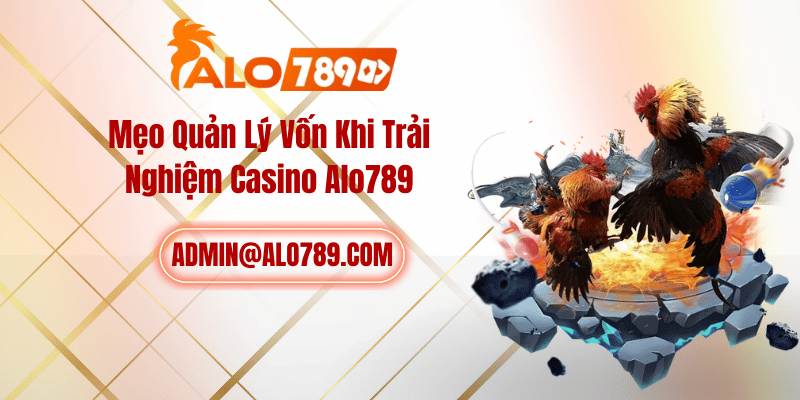 Mẹo Quản Lý Vốn Khi Trải Nghiệm Casino ALO789
