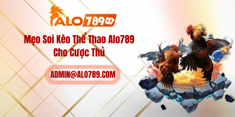 Mẹo Soi Kèo Thể Thao ALO789 Cho Cược Thủ