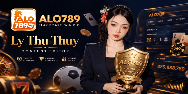 Chân dung tác giả Lý Thu Thủy – Chuyên gia phân tích tỷ lệ cược và biên tập viên nội dung cao cấp tại nhà cái ALO789.